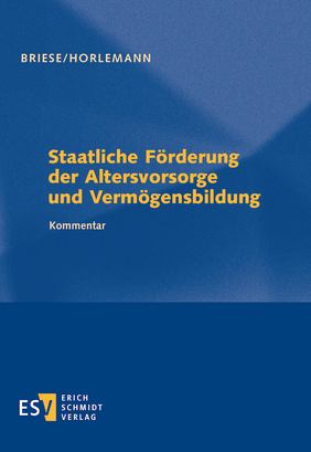 Staatliche Förderung der Altersvorsorge und Vermögensbildung | Briese, Horlemann, Kay Uwe Erdmann | ESV – Erich Schmidt Verlag